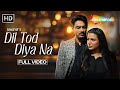 Dil Tod Diya Na Official Video Javed Ali Avinesh Rekhi Naina Singh Latest Romantic Song
