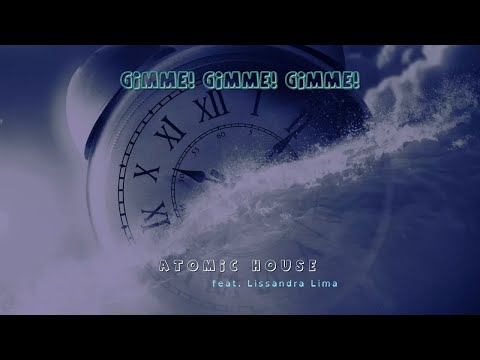 Gimme! Gimme! Gimme! - Atomic House feat. Lissandra Lima