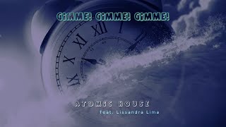 Gimme! Gimme! Gimme! - Atomic House feat. Lissandra Lima