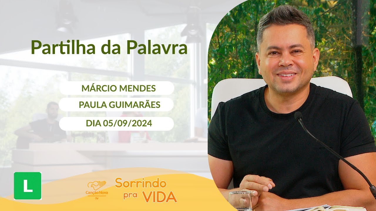 Sorrindo pra Vida - 05/09/2024 - Partilha da Palavra com Márcio Mendes