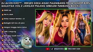 Download lagu DJ ALVIN KHO™ - SISKA FROM PALEMBANG REQUEST FROM JOHOR BAHRU, MALAYSIA VOL 2 REV mp3