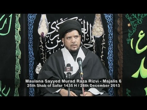 [25th Shab of Safar 1435 H] Maulana Sayyed Murad Raza Rizvi @ Zaib Palace - Majalis 6