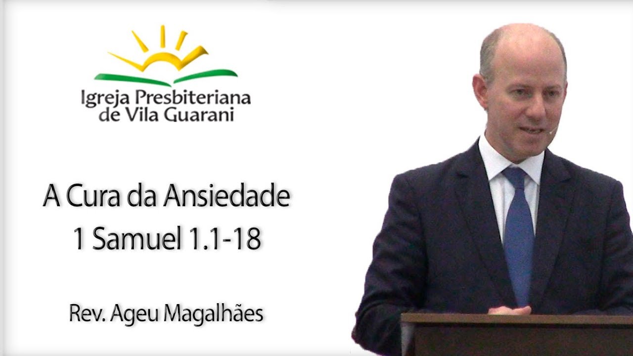A Cura da Ansiedade - 1 Samuel 1.1-18 | Rev. Ageu Magalhães