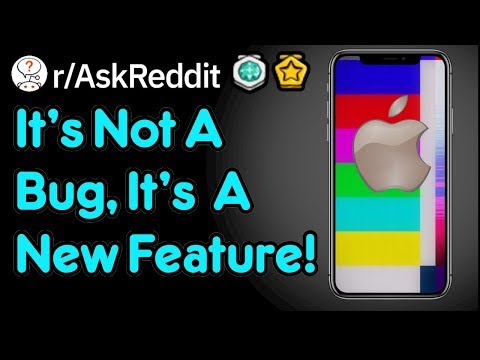 It's Not A Bug, It's A Feature... (r/AskReddit)