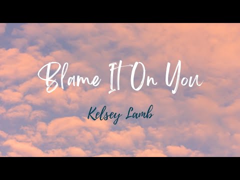 Blame It On You - Kelsey Lamb
