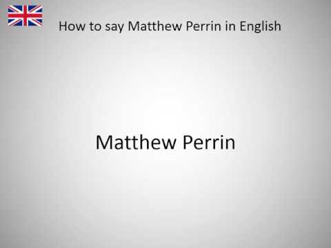 How to say Matthew Perrin in English?