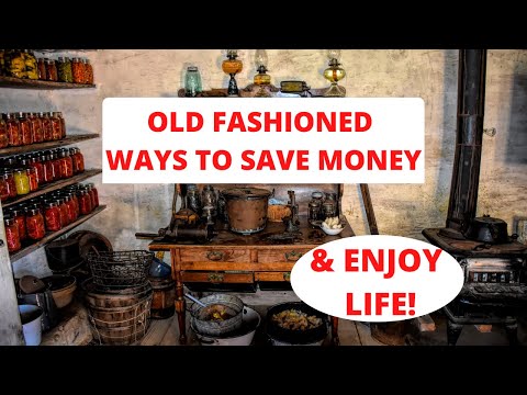 OLD FASHIONED WAYS TO SAVE MONEY AND ENJOY LIFE! Frugal Living!