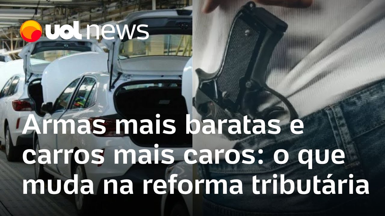Armas mais baratas e carros mais caros: o que muda com a reforma tributária