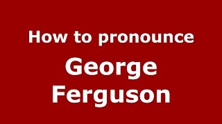 How to pronounce George Ferguson
