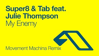 Super8 &amp; Tab feat. Julie Thompson - My Enemy (Movement Machina Remix)