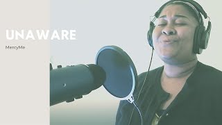 UNAWARE //MercyMe (cover)