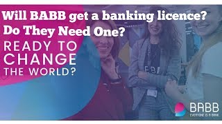 Will BABB get a Banking Licence - Do they need one - BABB Update