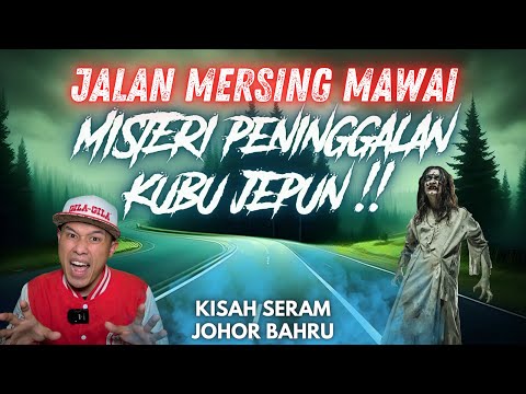 KISAH SERAM MERSING MAWAI | MISTERI PENINGGALAN KUBU JEPUN‼️