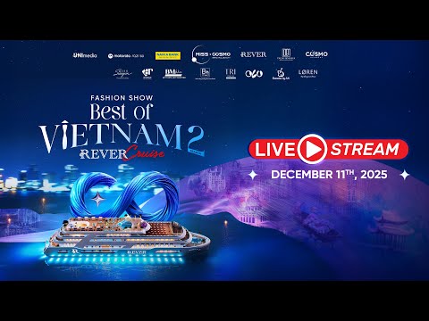 LIVE SHOWTIME | “BEST OF VIETNAM SEASON 2 - AO DAI FASHION SHOW" AT REVER CRUISE | MISS COSMO 2025