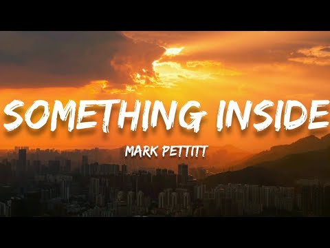 Mark Pettitt - Something Inside (Lyrics)