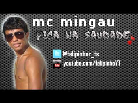 MC MINGAU - FICA NA SAUDADE ♫♪ LANÇAMENTO 2011 $FELIPINHO.R PROD$