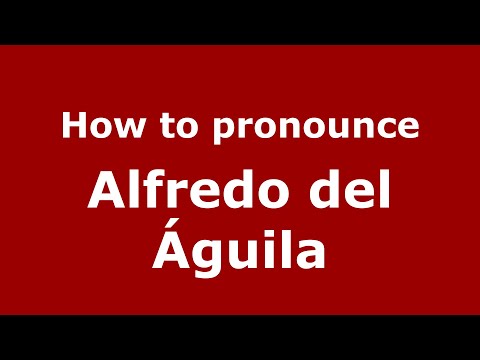 How to pronounce Alfredo del Águila (Mexico/Mexican Spanish) - PronounceNames.com