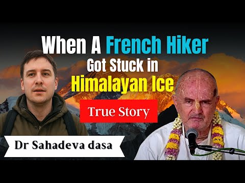 When a French Hiker Got Stuck in Himalayan Ice 🏔️ | #drsahadevadasa | HG Anandamaya Prabhu