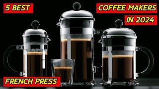2024's Best 5 French Press Coffee Makers | Ultimate Brewing Experience!