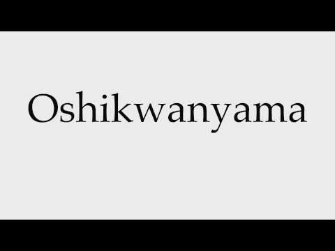 How to Pronounce Oshikwanyama