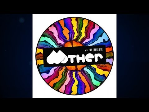 Mat.Joe - Sunshine (Original Mix) [Mother Recordings]