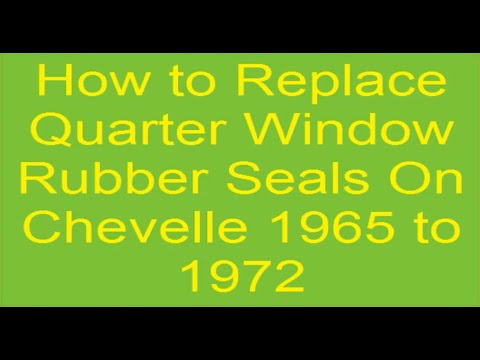 How to Replace Quarter Window Rubber Seals on Chevelle 1965 to1972