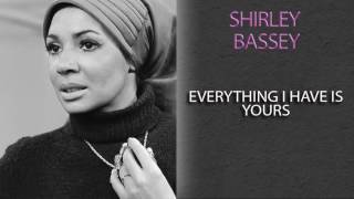 SHIRLEY BASSEY - EVERYTHING I HAVE IS YOURS