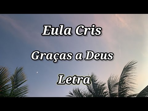 Eula Cris | Graças a Deus - Letra