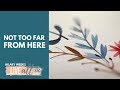 Not Too Far From Here (Official Lyric Video)