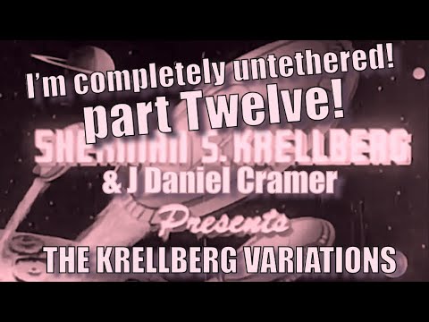 The Krellberg Variations, Part Twelve
