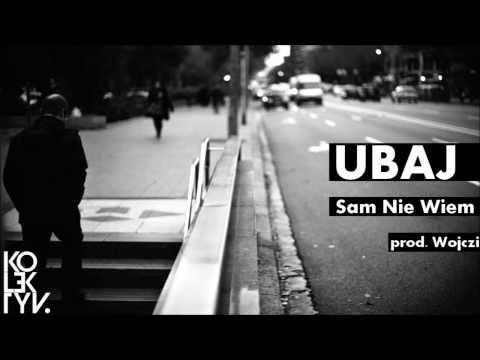 Ubaj - Sam Nie Wiem (prod. Wojczi)