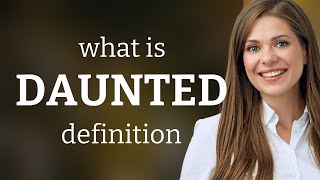 Daunted • DAUNTED definition