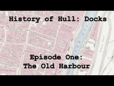 History of Hull: Docks - Episode 1: The Old Harbour