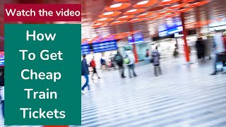 How To Get Cheap Train Tickets