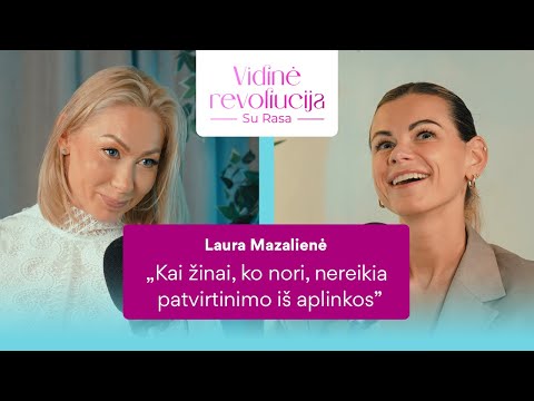 Laura Mazalienė apie savo gyvenimą: „Negalima pamiršti savęs“ | Vidinė revoliucija su Rasa