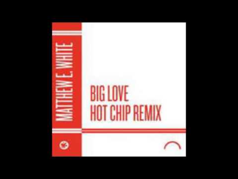 Matthew E. White - Big Love (Hot Chip Remix)