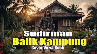Download lagu Sudirman - Balik Kampung | Cover Versi Rock Modern (LIRIK) mp3