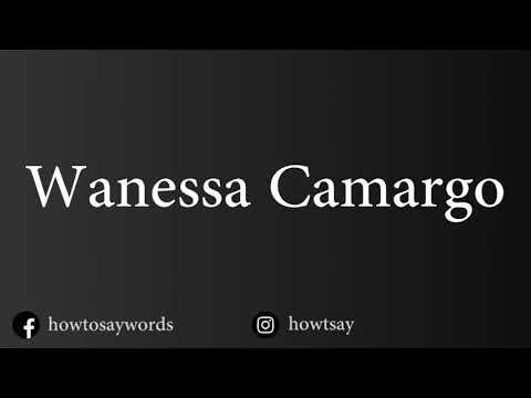 How To Pronounce Wanessa Camargo