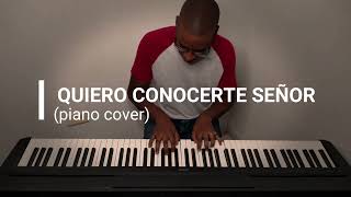 quiero conocerte señor    piano cover