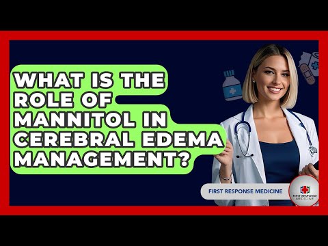 What Is The Role Of Mannitol In Cerebral Edema Management? - First Response Medicine