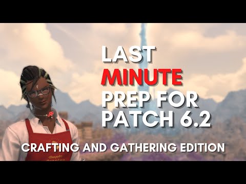 FFXIV - Patch 6.2 Crafting and Gathering Prep Guide