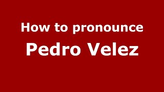 How to pronounce Pedro Velez
