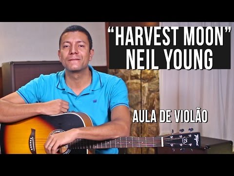 Neil Young - Harvest Moon (como tocar - aula de violão)