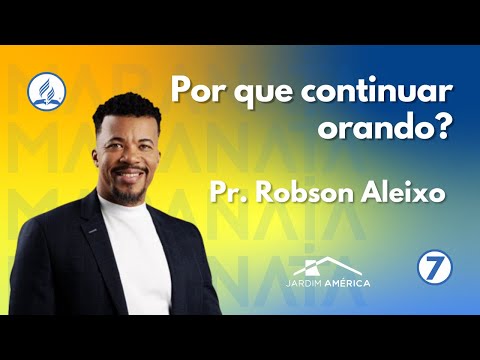 Por que continuar orando? - Pr. Robson Aleixo