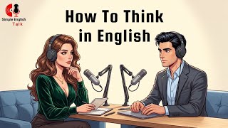How to Think in English FAST (Simple Talk Tips for Fluency & Speaking Practice