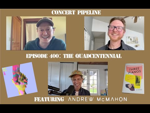 Concert Pipeline - Andrew McMahon (Ep.  400 -The Quadcentennial)