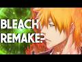 BLEACH ANIME REMAKE ACTUALLY MIGHT BE HAPPENING