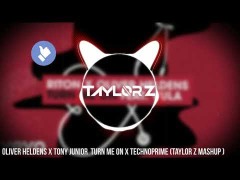 Oliver Heldens X Tony Junior Turn me ON X Technoprime  (Taylor Z Mashup)
