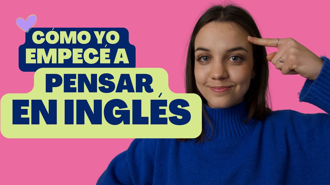 CÓMO PENSAR EN INGLÉS Y DEJAR DE TRADUCIR EN TU CABEZA 🧠
