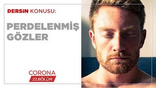 Perdelenmiş Gözler - Corona (22.BÖLÜM)